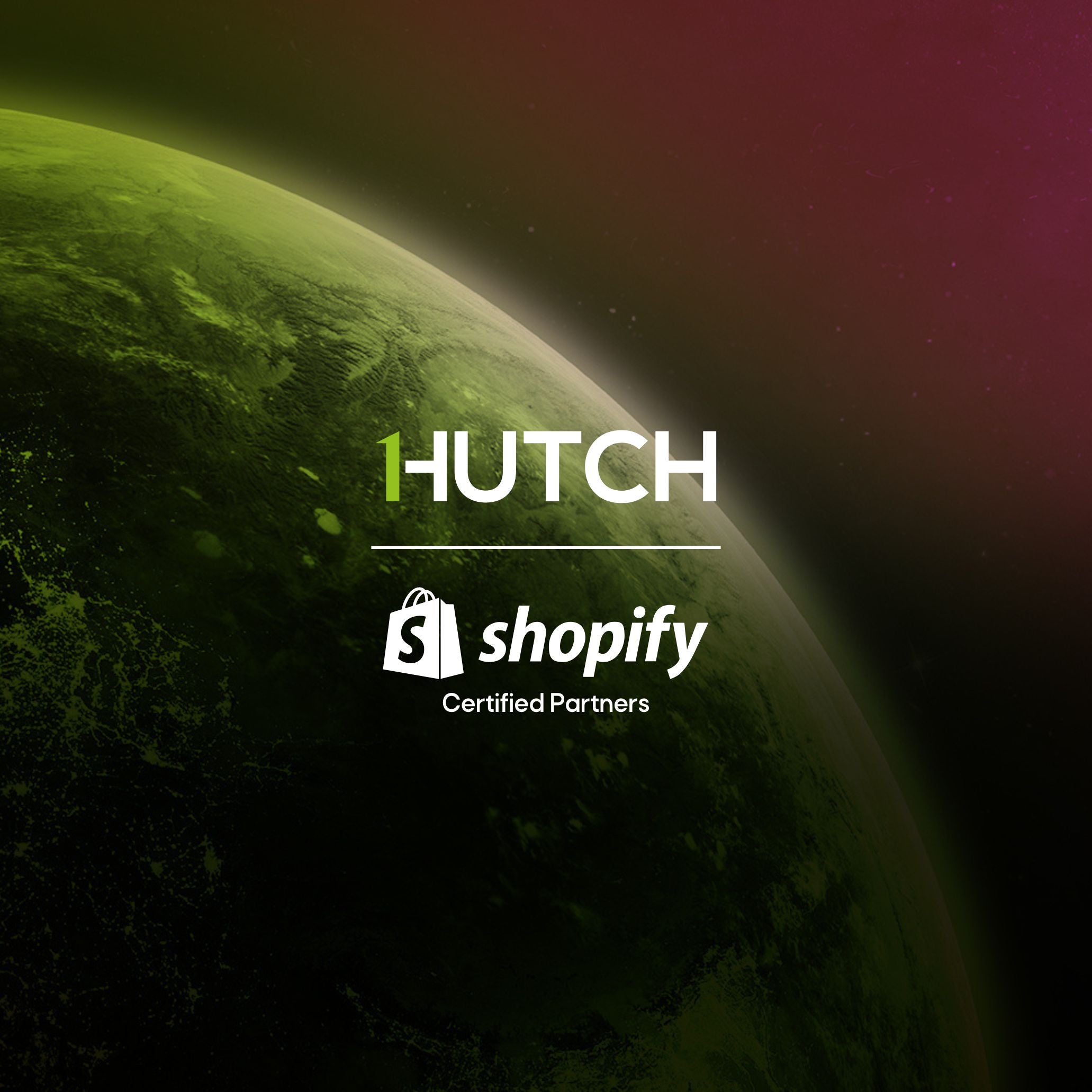 1HUTCH image showing logo and Shopify Certified accreditation with green lit planet and dark red sky